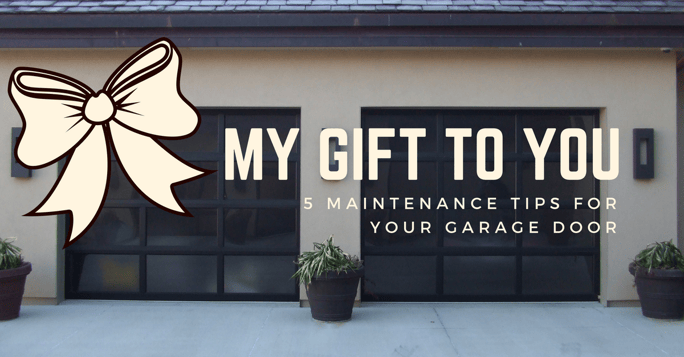 My Gift to You: 5 Maintenance Tips For Your Garage Door