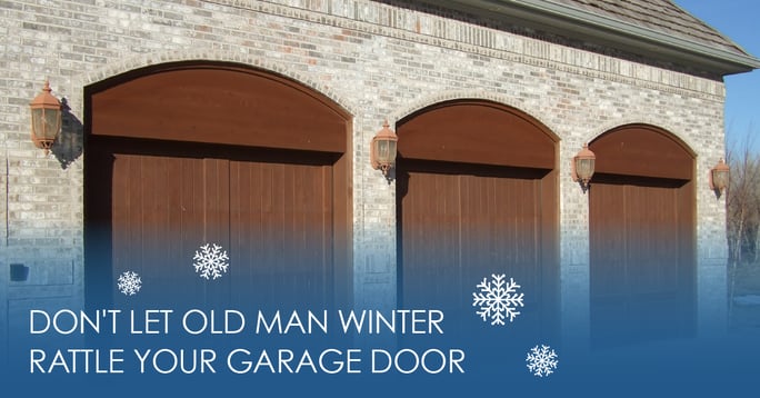 Don’t Let Old Man Winter Rattle Your Garage Door